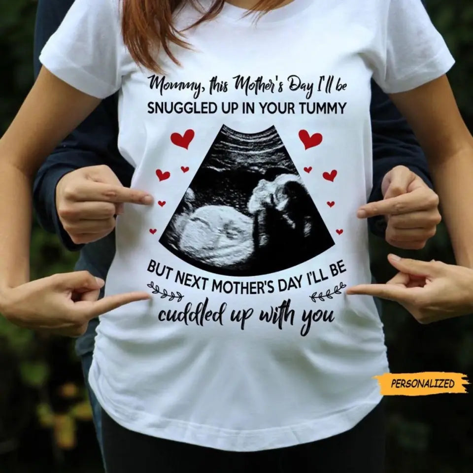 Mommy This Mother&#39;s Day I&#39;ll Be Snuggled Up In Your Tummy - Personalized T-shirt - Best Gift For Her  For Mom Pregnancy Gifts For Pregnant Women - 302IHPNPTS240