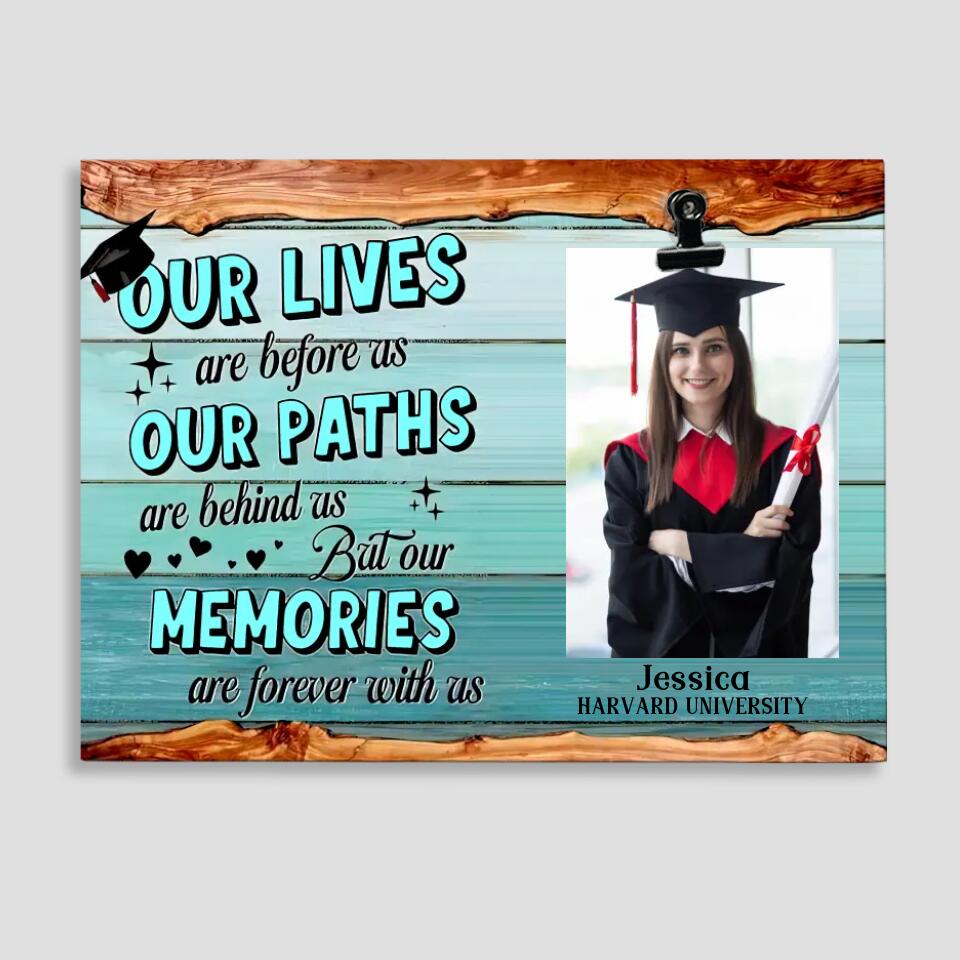Our Lives Are Before As Our Paths Are Behind Us - Personalized Photo Clip Frame - Graduation Gift For Son or Daughter