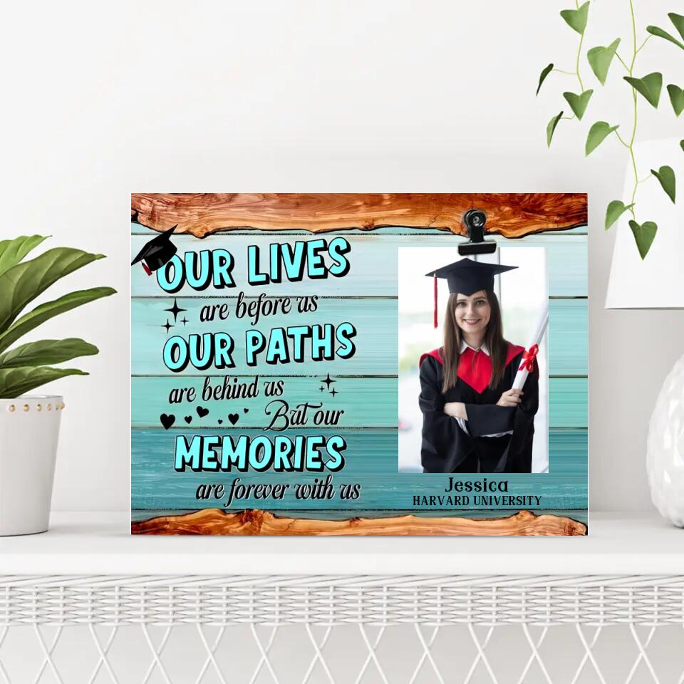 Our Lives Are Before As Our Paths Are Behind Us - Personalized Photo Clip Frame - Graduation Gift For Son or Daughter