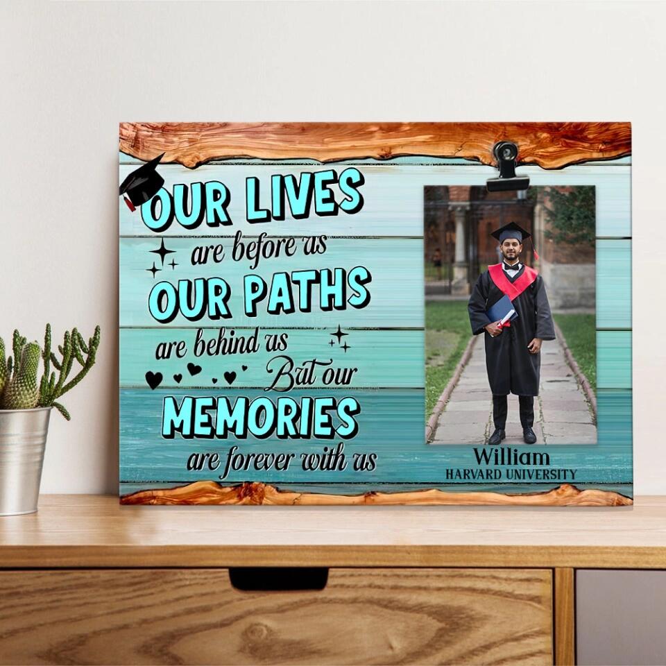 Our Lives Are Before As Our Paths Are Behind Us - Personalized Photo Clip Frame - Graduation Gift For Son or Daughter