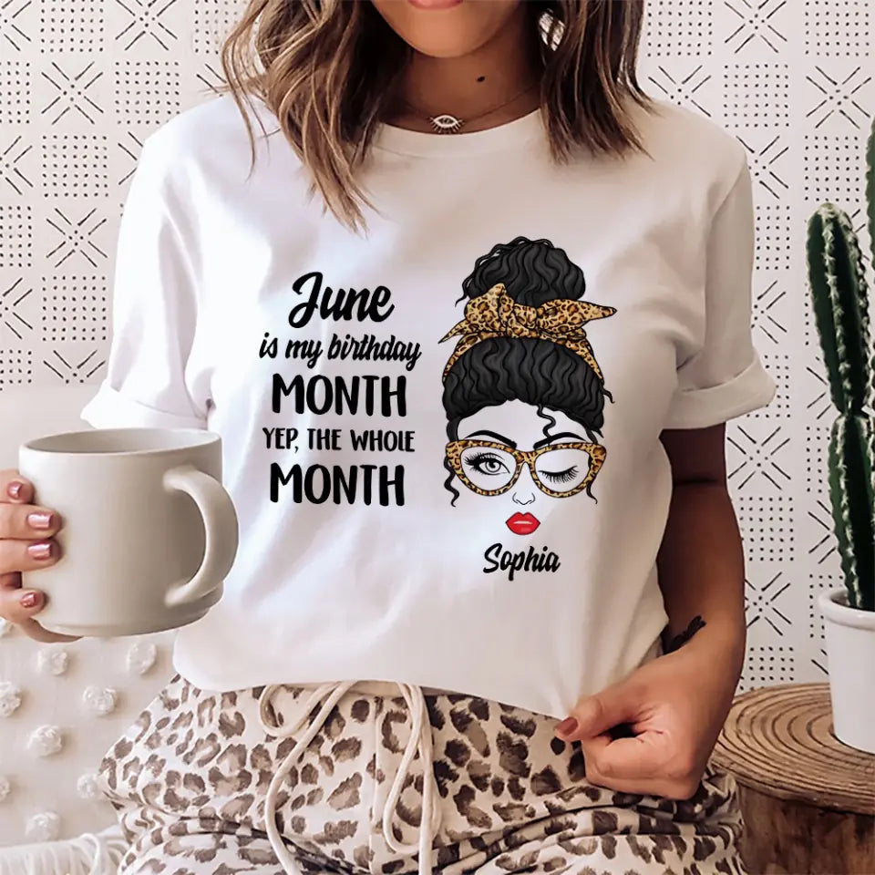 June is My Birthday The Whole Month - Personalized T-shirt - Custom Month