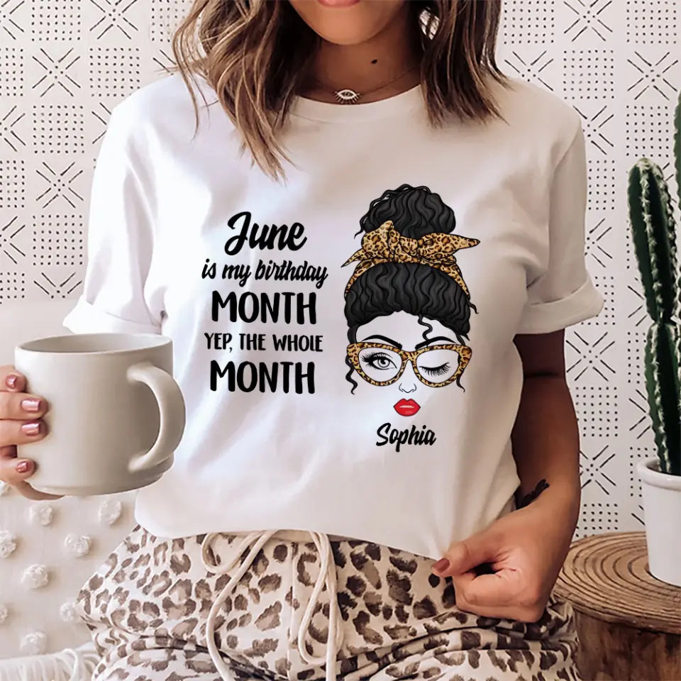 March April May June is My Birthday The Whole Month - Custom Month - Personalized Name - T-shirt - Unisex Tee - Birthday Gift for Women Girls Girlfriends - 303ICNNPTS307