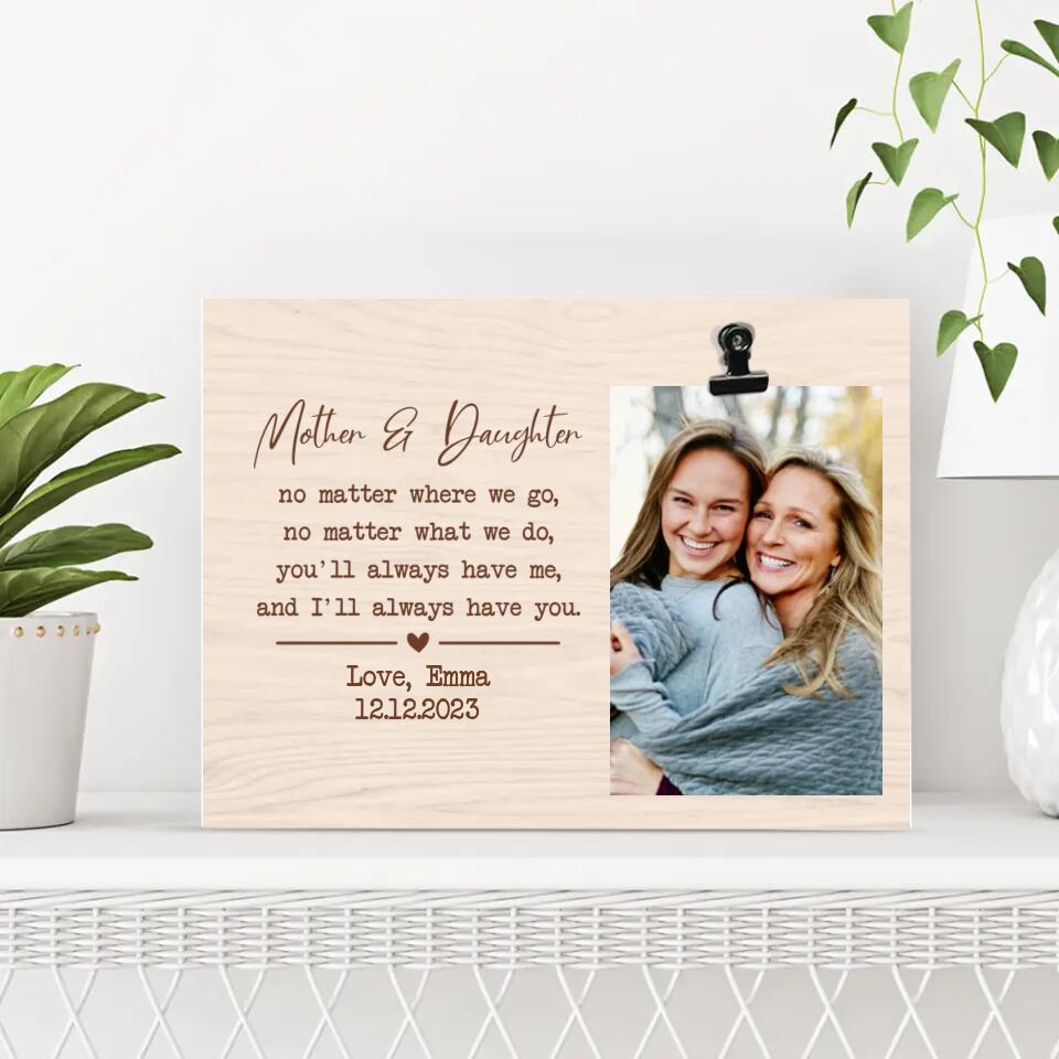 No Matter Where We Go No Matter What We Do - Personalized Photo Clip Frame - Best Gift For Mom Daughter Mother-in-law Daughter-in-Law - 303IHPNPPT329