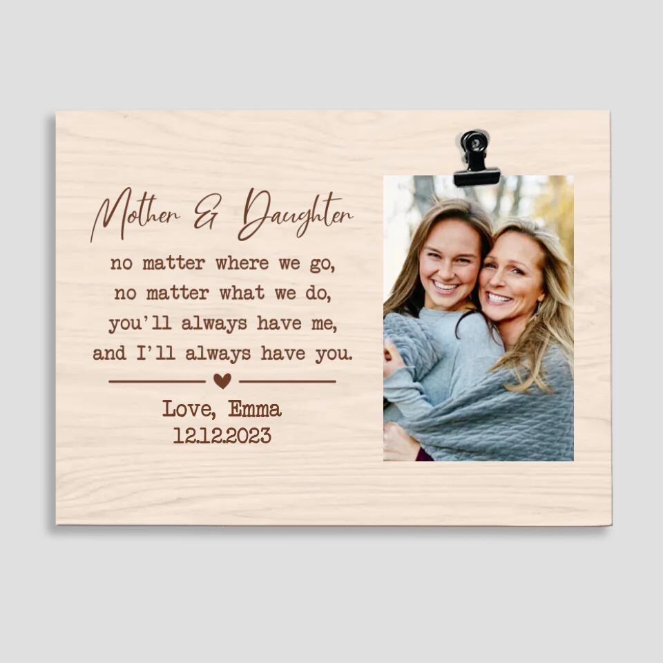 No Matter Where We Go No Matter What We Do - Personalized Photo Clip Frame - Best Gift For Mom Daughter Mother-in-law Daughter-in-Law - 303IHPNPPT329