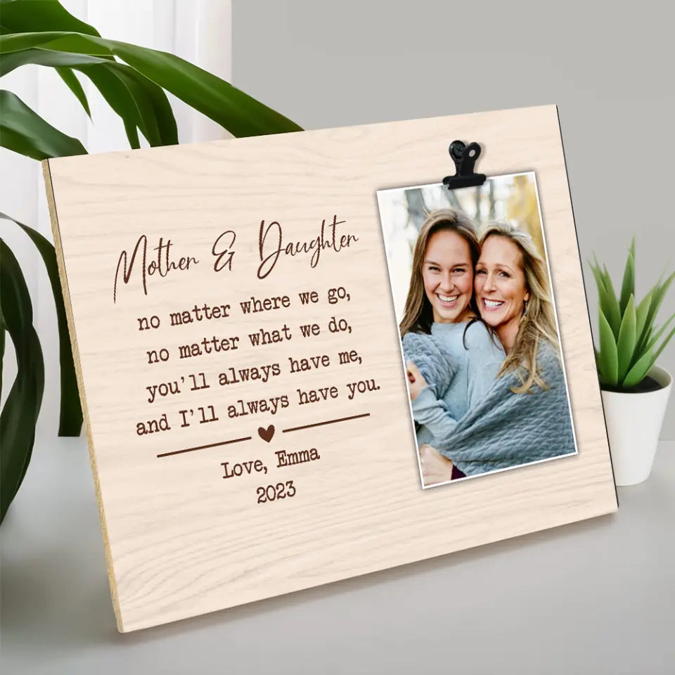 No Matter Where We Go No Matter What We Do - Personalized Photo Clip Frame - Best Gift For Mom Daughter Mother-in-law Daughter-in-Law - 303IHPNPPT329