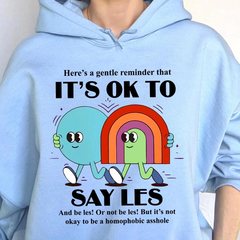 It's Ok to Say Gay Les - Don't be Homophobic - LGBT Inspired Shirt - Gay Rights - Sweatshirt - Hoodie - Gift for Gay Men Lesbian Couple - for Her Him - Valentine Gift - 212ICNVSSW401