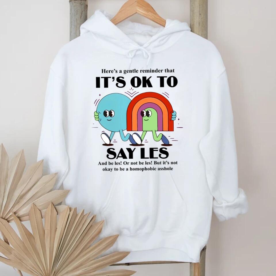 It's Ok to Say Gay Les - Don't be Homophobic - LGBT Inspired Shirt - Gay Rights - Sweatshirt - Hoodie - Gift for Gay Men Lesbian Couple - for Her Him - Valentine Gift - 212ICNVSSW401