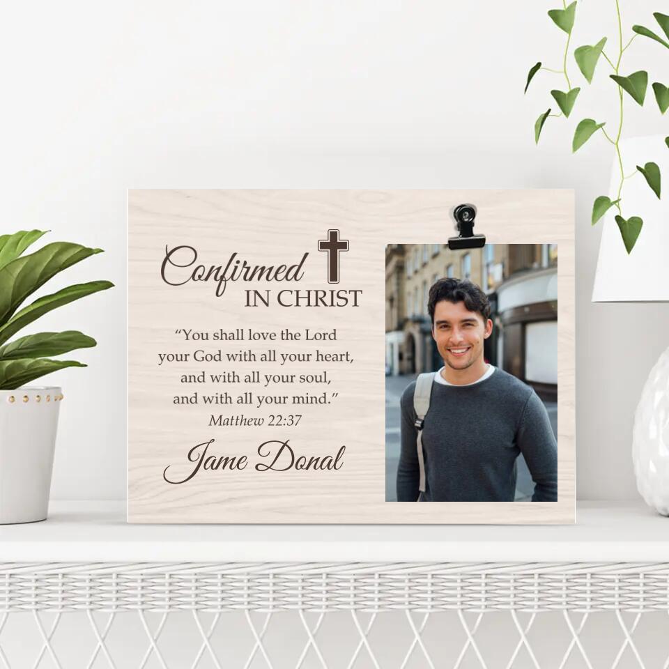 Confirmed in Christ You Shall Love the Lord Your God with All Your Heart - Matthew 22:37 - Personalized Name - Custom Your Picture - Photo Clip Frame - Best Confirmation Gifts For Boys Girls - for Jesus Lovers - Christian Gifts - 303ICNNPPT330