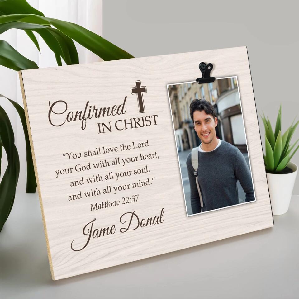 Confirmed in Christ You Shall Love the Lord Your God with All Your Heart - Matthew 22:37 - Personalized Name - Custom Your Picture - Photo Clip Frame - Best Confirmation Gifts For Boys Girls - for Jesus Lovers - Christian Gifts - 303ICNNPPT330