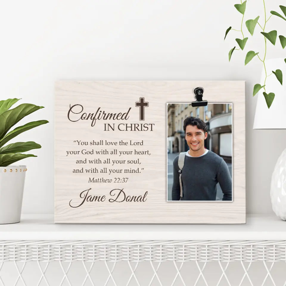 Confirmed in Christ You Shall Love the Lord Your God with All Your Heart - Matthew 22:37 - Personalized Name - Custom Your Picture - Photo Clip Frame - Best Confirmation Gifts For Boys Girls - for Jesus Lovers - Christian Gifts - 303ICNNPPT330