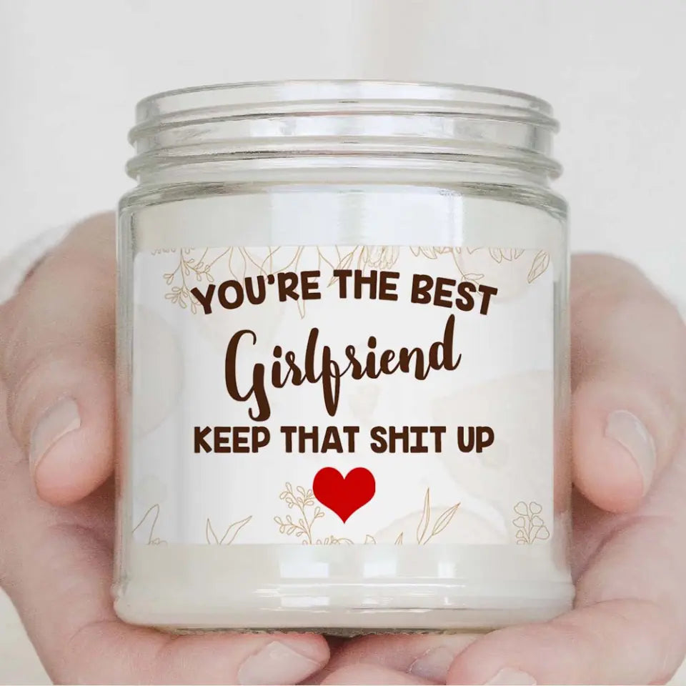 You&#39;re the Best Girlfriend/Wife Keep That Shit Up Scented Candle
