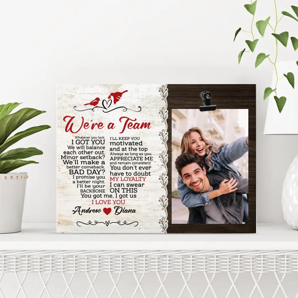 We Are A Team You Got Me I Got Us I Love You - Personalized Photo Clip Frame - Best Gift For Him/Her For Couples - Anniversary Gift For Fiance - Best Wedding Decor -  303ICNTLPT353
