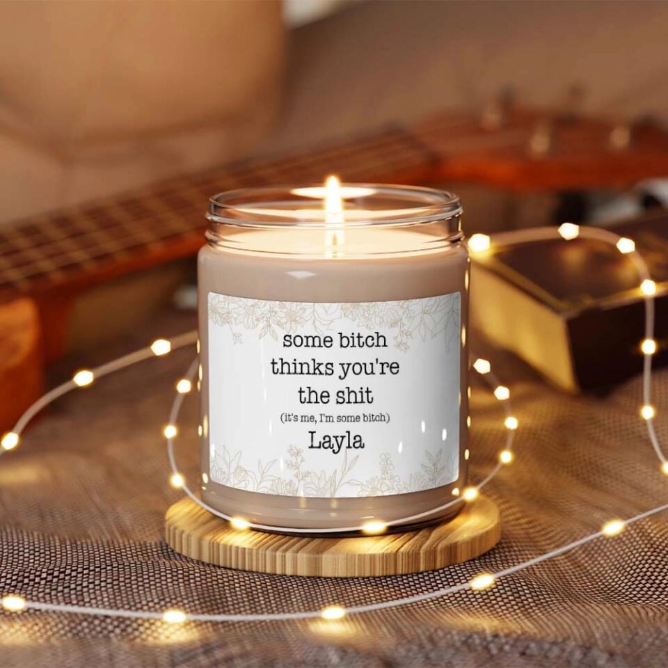 Some Bitch Thinks You're The Shit Custom Candle Funny Gift For Friends
