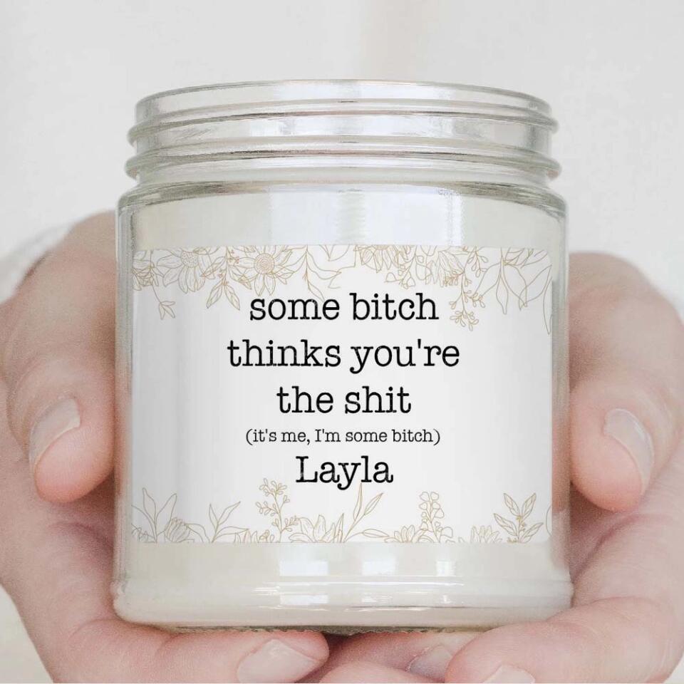 Some Bitch Thinks You're The Shit Custom Candle Funny Gift For Friends