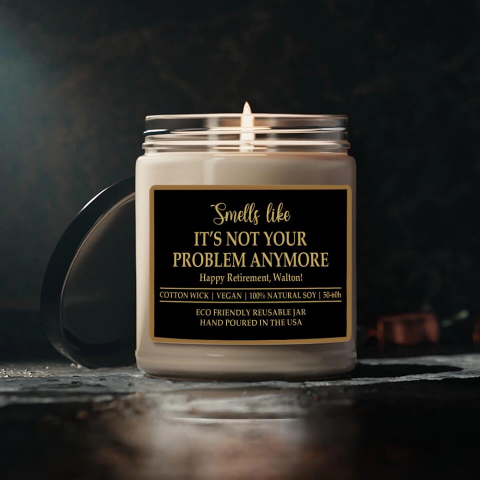 Smells Like It's Not Your Problem Anymore - Personalized Soy Scented Candle