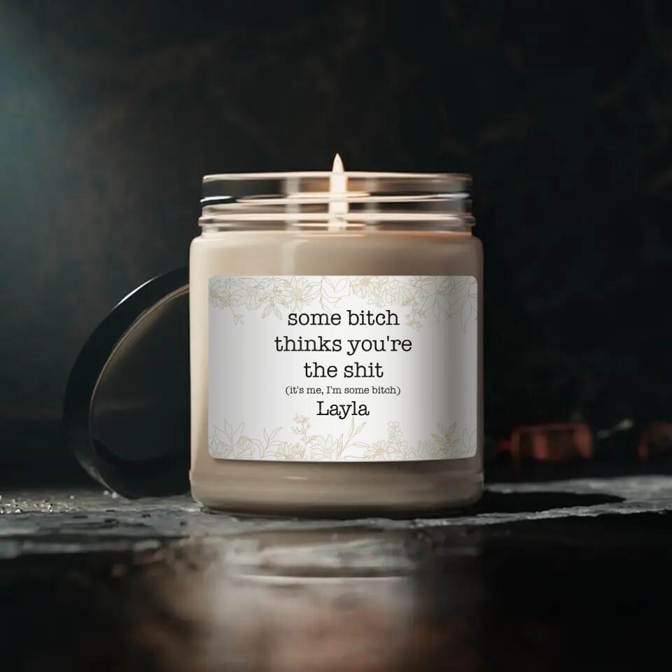 Some Bitch Thinks You're The Shit Custom Candle Funny Gift For Friends