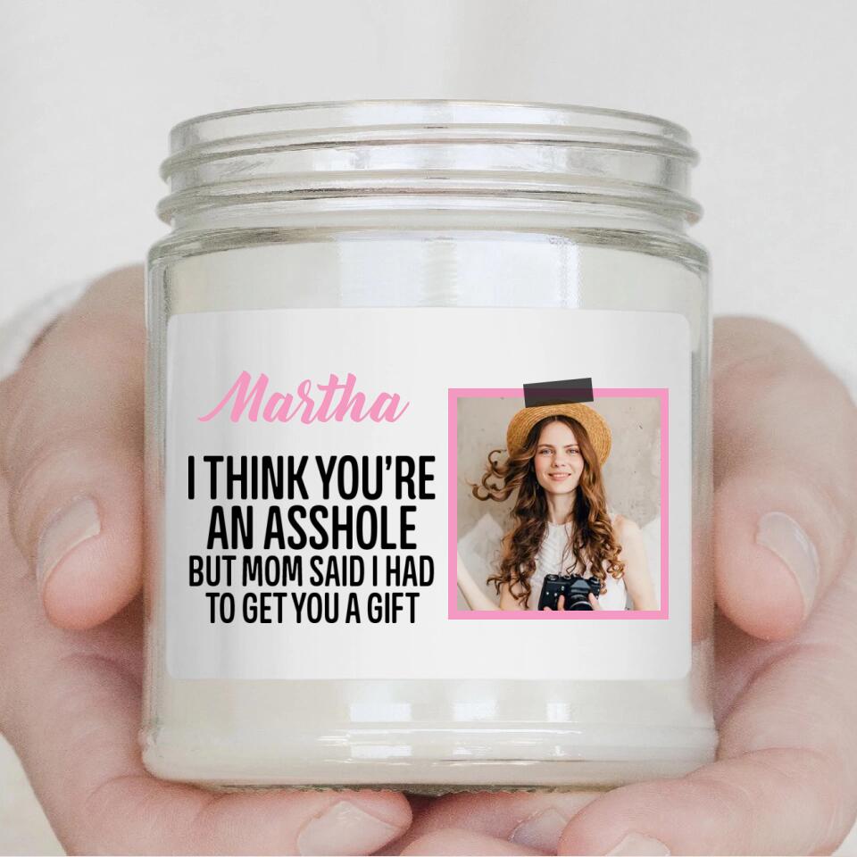 I Think You're An Asshole Custom Candle Birthday Gift For Siblings