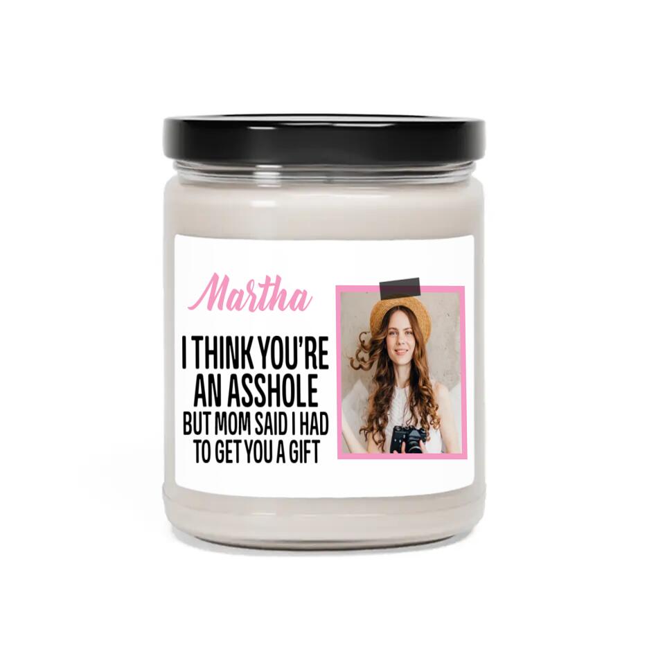 I Think You're An Asshole Custom Candle Birthday Gift For Siblings