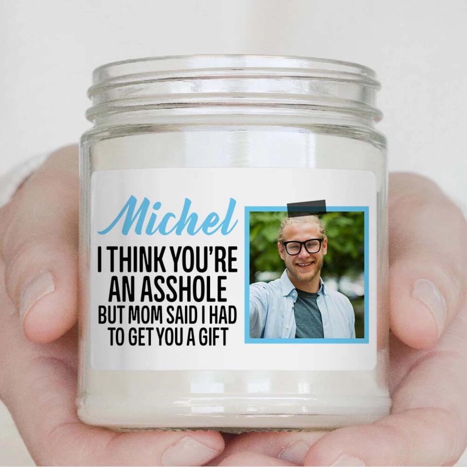 I Think You're An Asshole Custom Candle Birthday Gift For Siblings