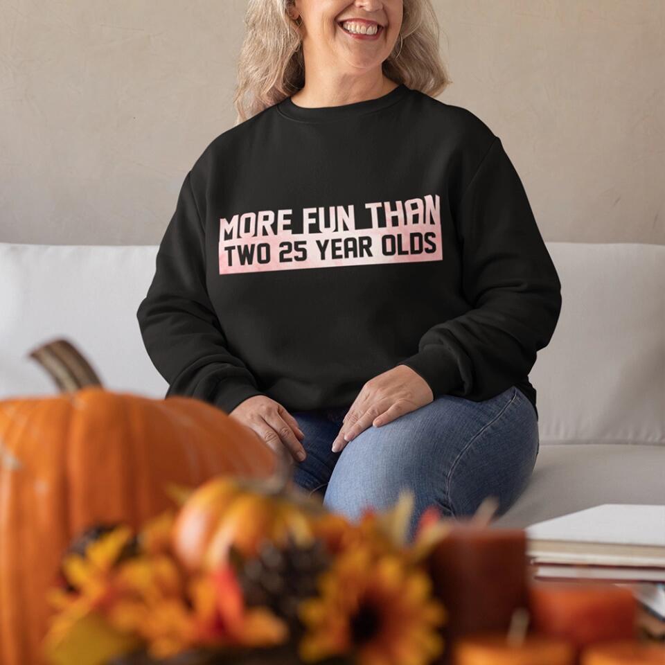 More Fun Than Year Olds - Custom Number Sweater T-Shirt - Best Birthday Gifts For Family | 212IHPVSSW576