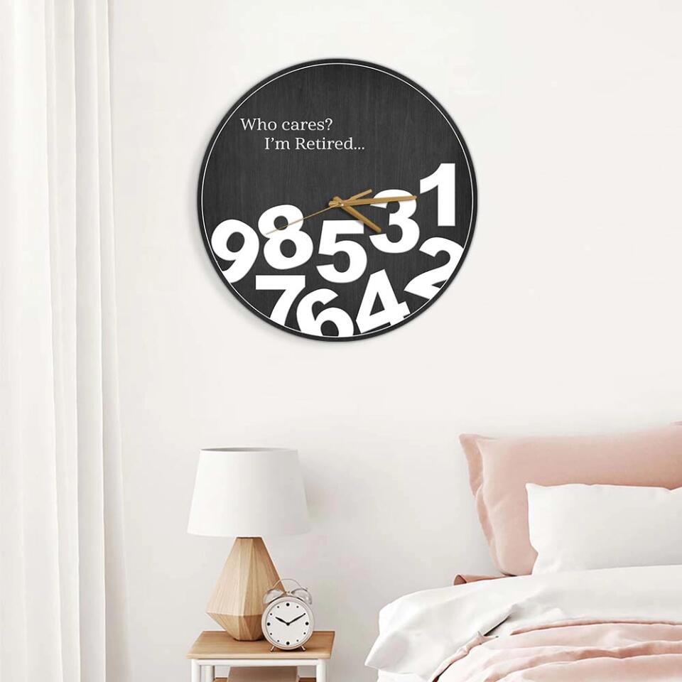 Who Cares I'm Retired - Personalized Wall Clock - Funny Gift for Retirement - Home Wall Decor