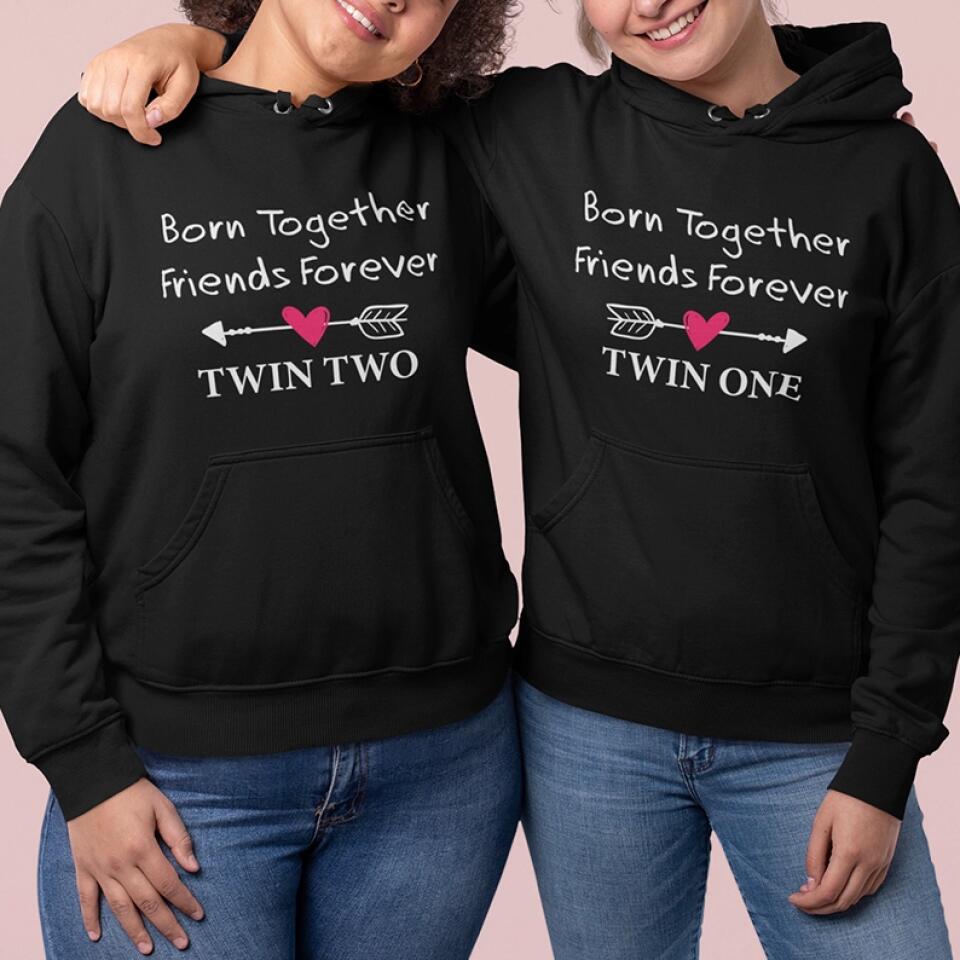 Born Together We Friends Forever Twin One Twin Two - Sweatshirt Hoodie Apparel - Best Gift For Twins - 304IHPTLTS441