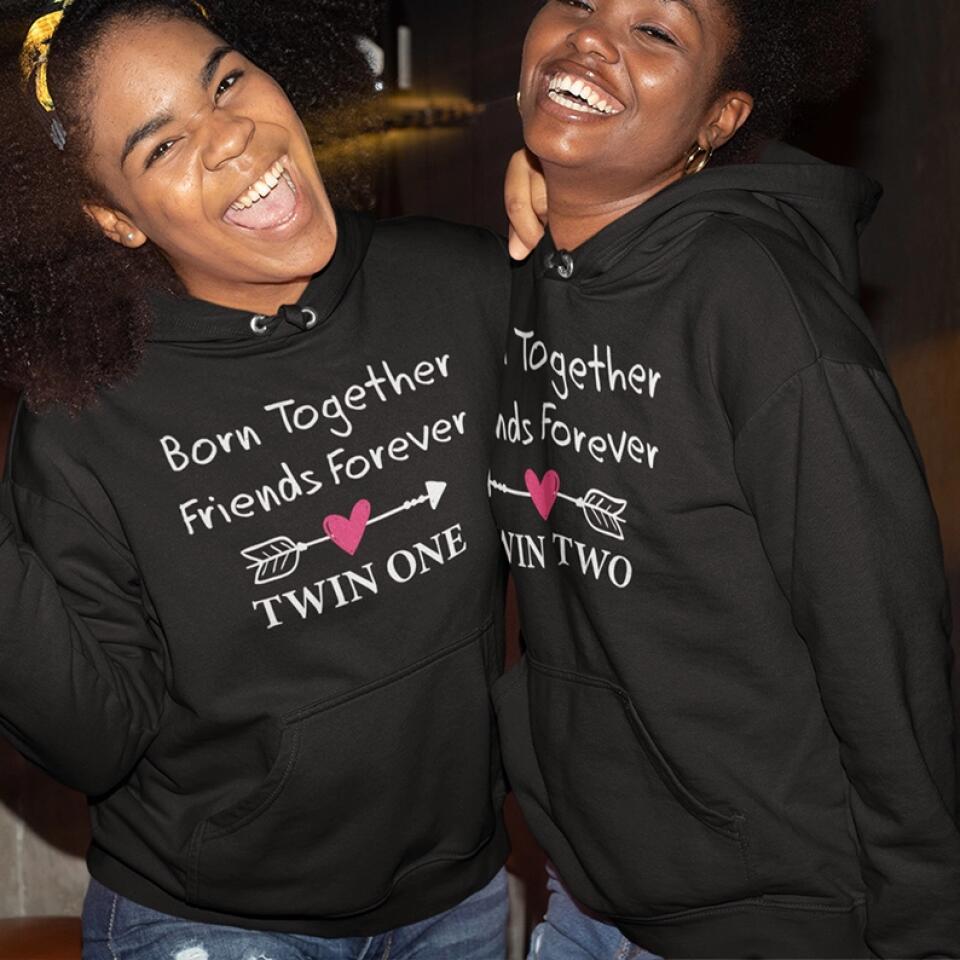 Born Together We Friends Forever Twin One Twin Two - Sweatshirt Hoodie Apparel - Best Gift For Twins - 304IHPTLTS441