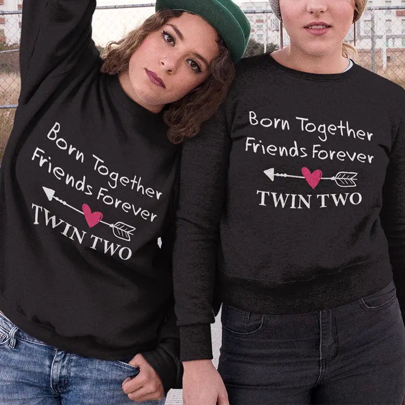 Born Together We Friends Forever Twin One Twin Two Sweatshirt Hoodie