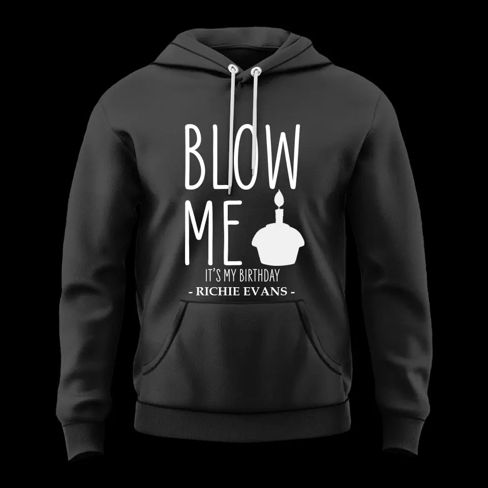 Blow Me It's My Birthday - Personalized Hoodie/Tshirt - Funny Gift for Boyfriend or Husband