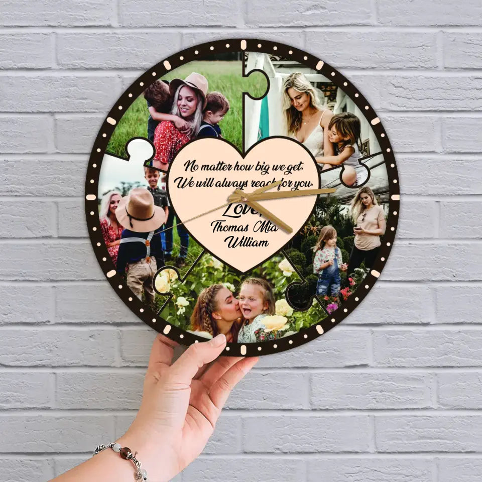 No Matter How Big We Get We Will Reach For You - Personalized Wooden Wall Clock - Best Gift For Mom On Mother's Day Birthday - 304IHPLNWC442