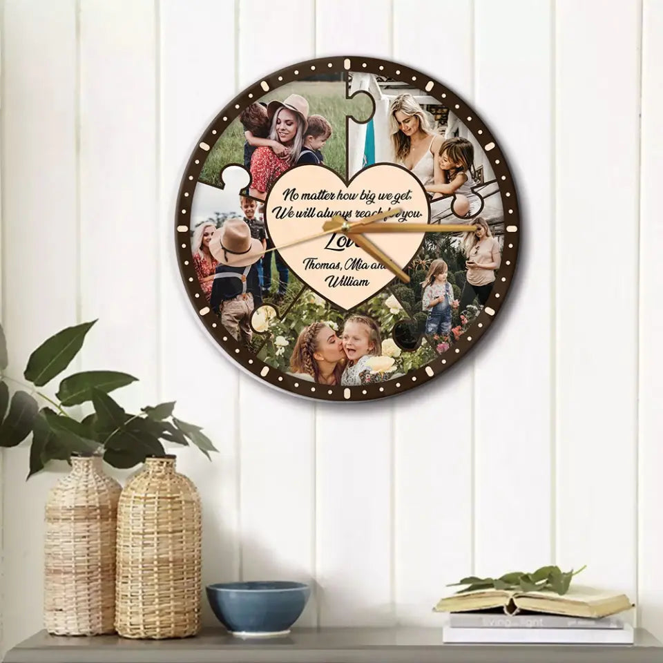 No Matter How Big We Get We Will Reach For You - Personalized Wooden Wall Clock - Best Gift For Mom On Mother's Day Birthday - 304IHPLNWC442