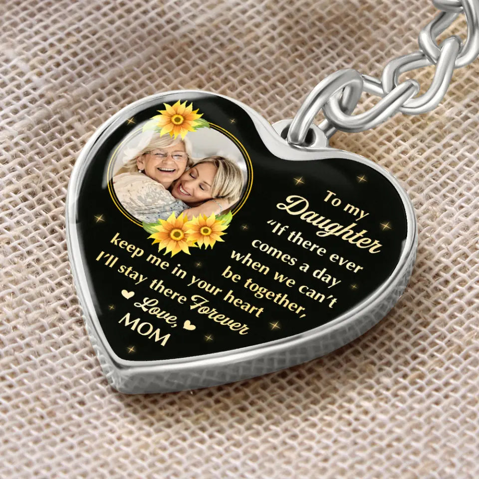 If There Ever Comes A Day When We Can&#39;t Be Together - Personalized Heart Jewelry Necklace Keychain - Best Gift For Family Daughter mom - 304IHPNPJE457