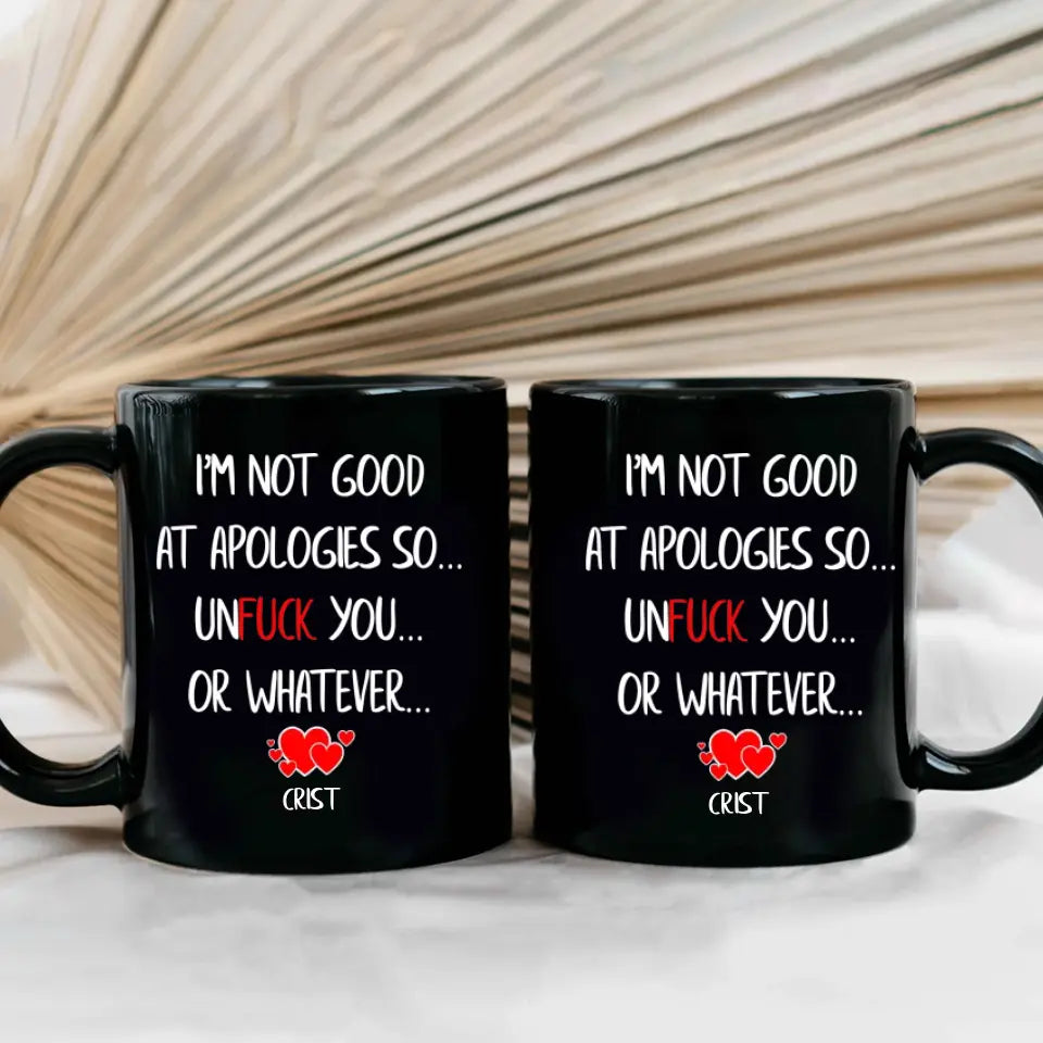I'm Not Good At Apologies So... Unfuck You... Or Whatever - Personalized Black Mug - Funny Sorry Gift