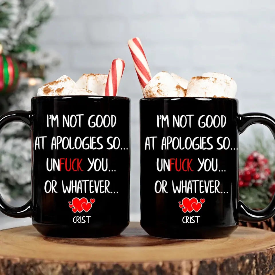 I'm Not Good At Apologies So... Unfuck You... Or Whatever - Personalized Black Mug - Funny Sorry Gift
