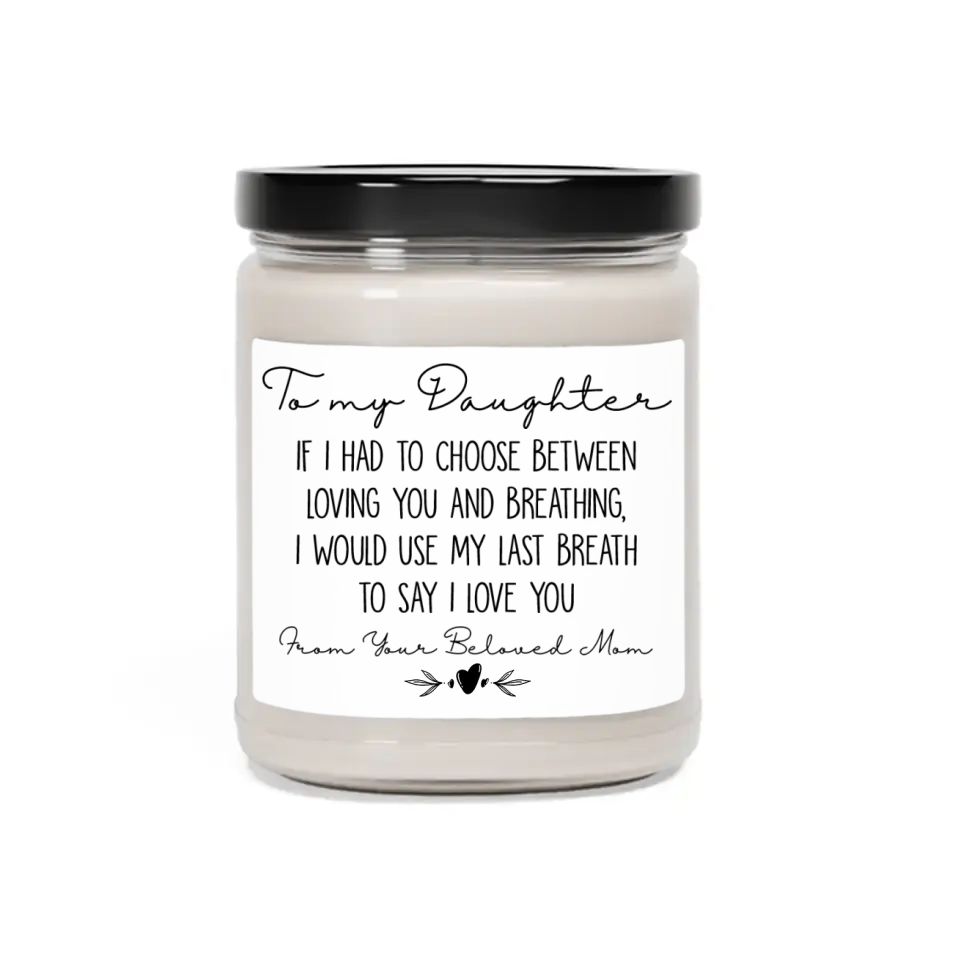 If I Had to Choose Between Loving You and Breathing - Scented Candle - Lovely Gift for Adult Daughter