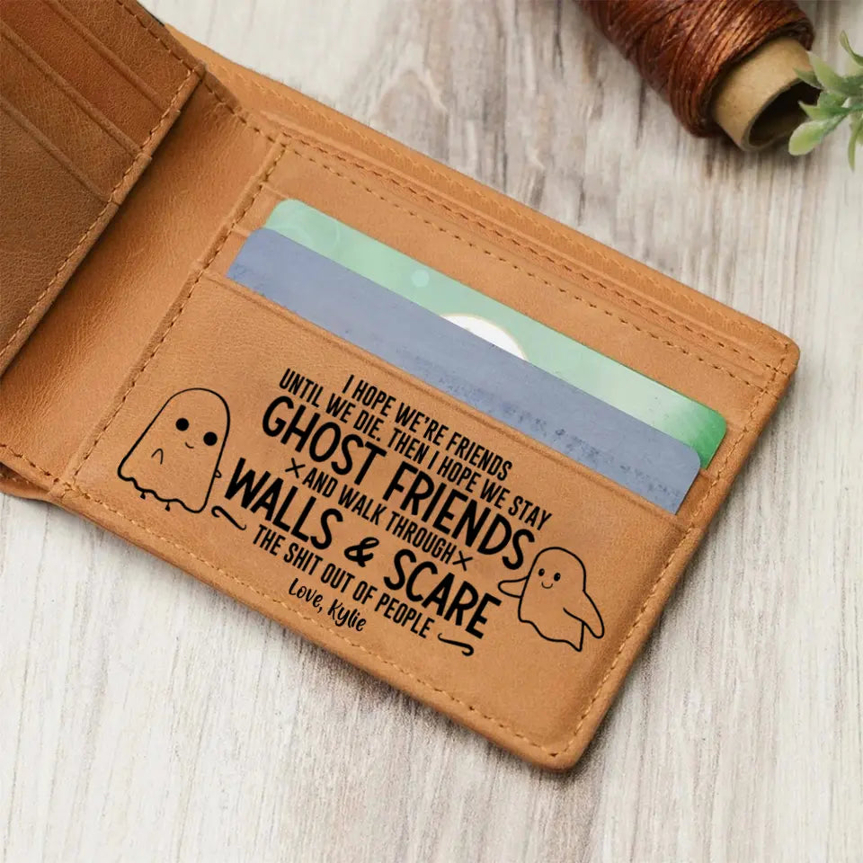 I Hope We're Friends Until We Die - Personalized Leather Wallet - Gift For Best Friends