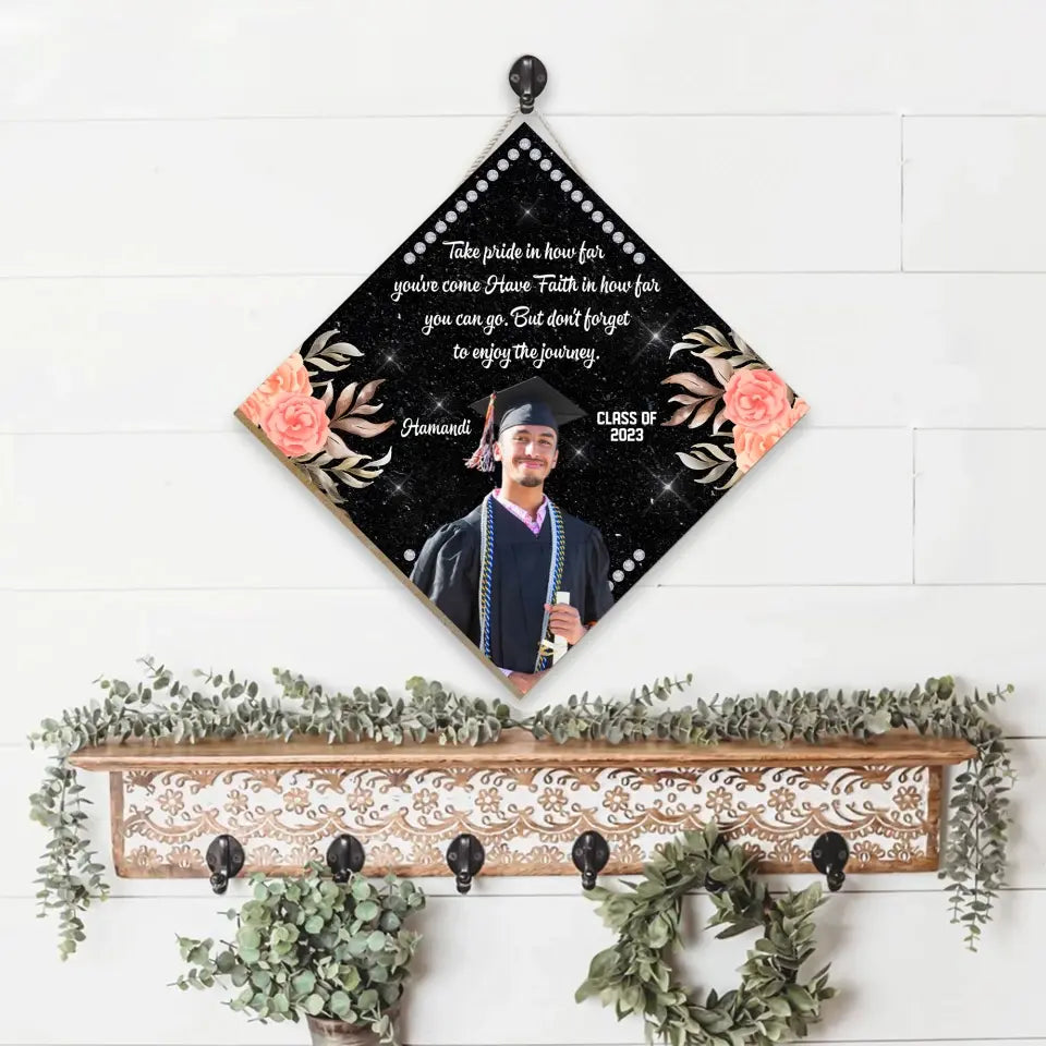 Take Pride In How Far You've Come Have Faith In How Far You Can Go - Personalized Wooden Sign - Graduation Gift