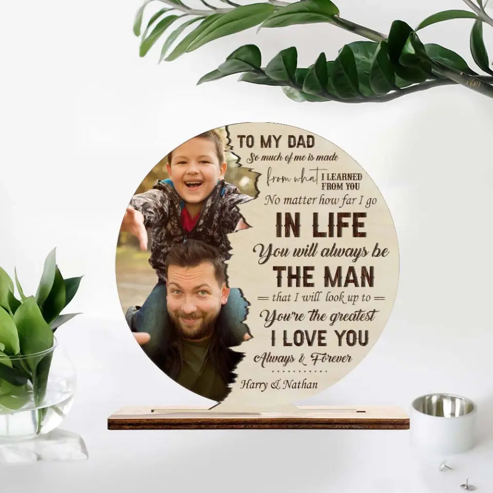 To My Dad So Much Of Me Is Made From What I Learned From You - Personalized Wooden/Acrylic Plaque - Best Gift For Dad/Father Gift For Him On Father's Day - Anniversary Gift - 305ICNTLWP576