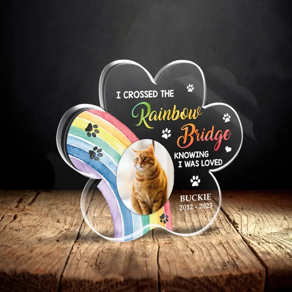 I Crossed The Rainbow Bridge Knowing I Was Loved - Personalized Acrylic Plaque - Memorial Gift For Pet Loss For Dog/Cat Lover