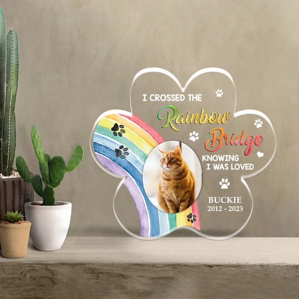 I Crossed The Rainbow Bridge Knowing I Was Loved - Personalized Acrylic Plaque - Memorial Gift For Pet Loss For Dog/Cat Lover