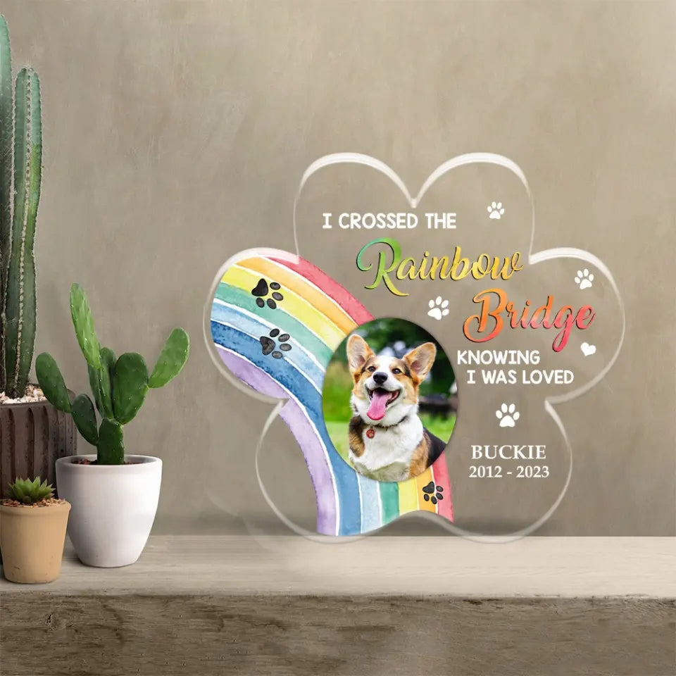 I Crossed The Rainbow Bridge Knowing I Was Loved - Personalized Acrylic Plaque - Memorial Gift For Pet Loss For Dog/Cat Lover
