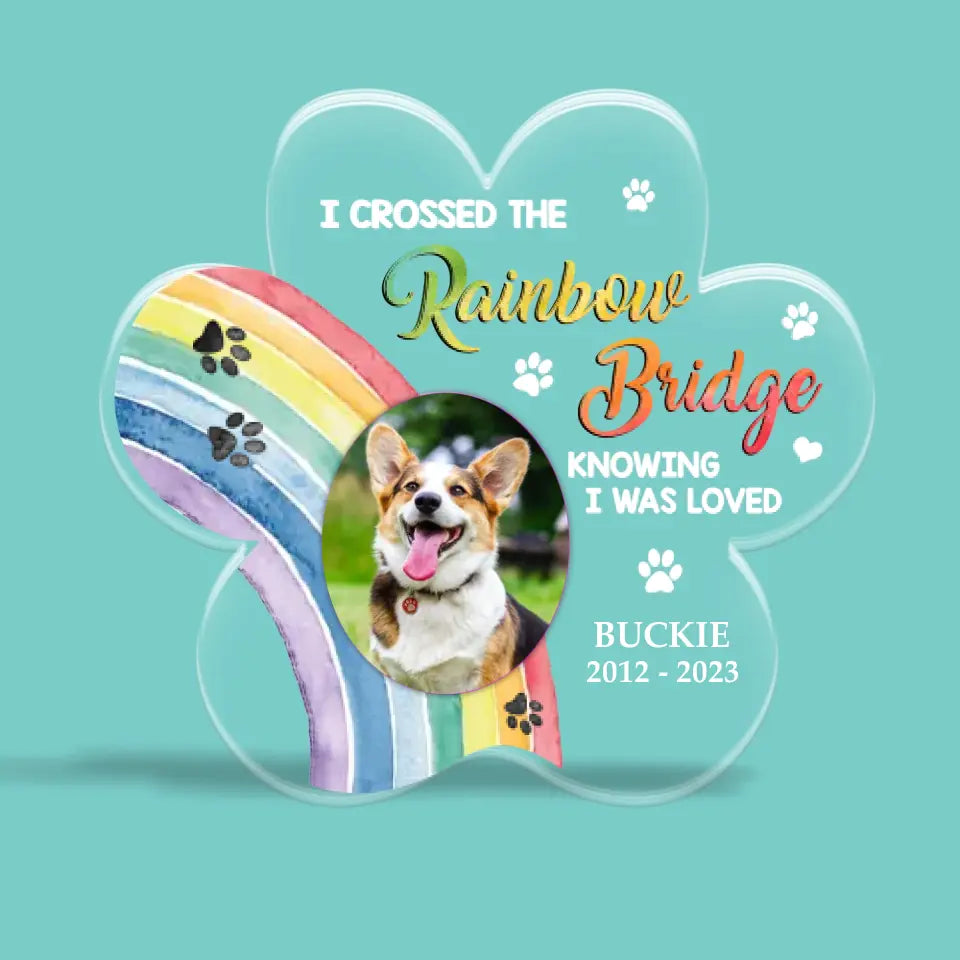 I Crossed The Rainbow Bridge Knowing I Was Loved - Personalized Acrylic Plaque - Memorial Gift For Pet Loss For Dog/Cat Lover