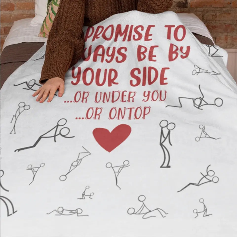 Personalized Valentine Gifts - I Promise To Always By Your Side Or Under You - Naughty Fleece Blanket - Best Funny Gifts for Couples - Valentine Day, Anniversary, Christmas Gift for Her Him