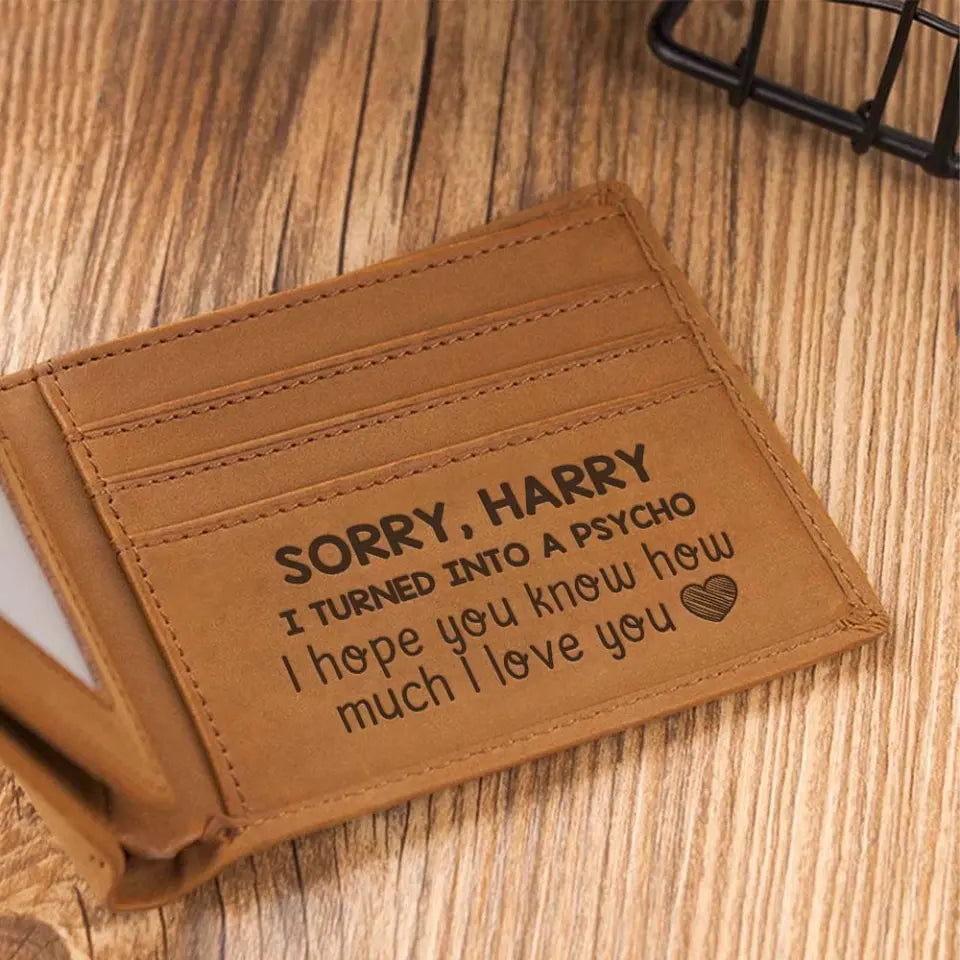 Sorry Gift for Him - Sorry I Turned Into a Psycho I Hope You Know How Much I Love You - Leather Wallet - Money Holder - Apology Gift for Husband Boyfriend - Men Gifts - 305ICNTLLW642