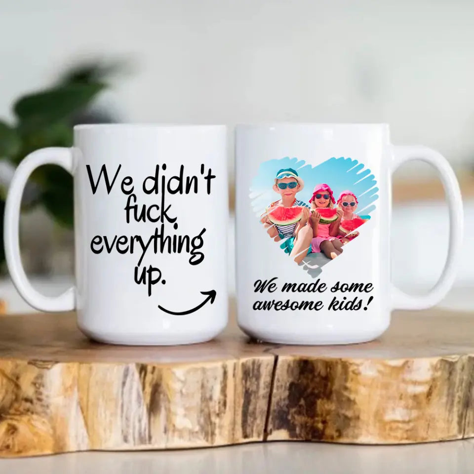 We Did Not Fuck Everything Up Personalized Mug Gift For Ex Husband Wife