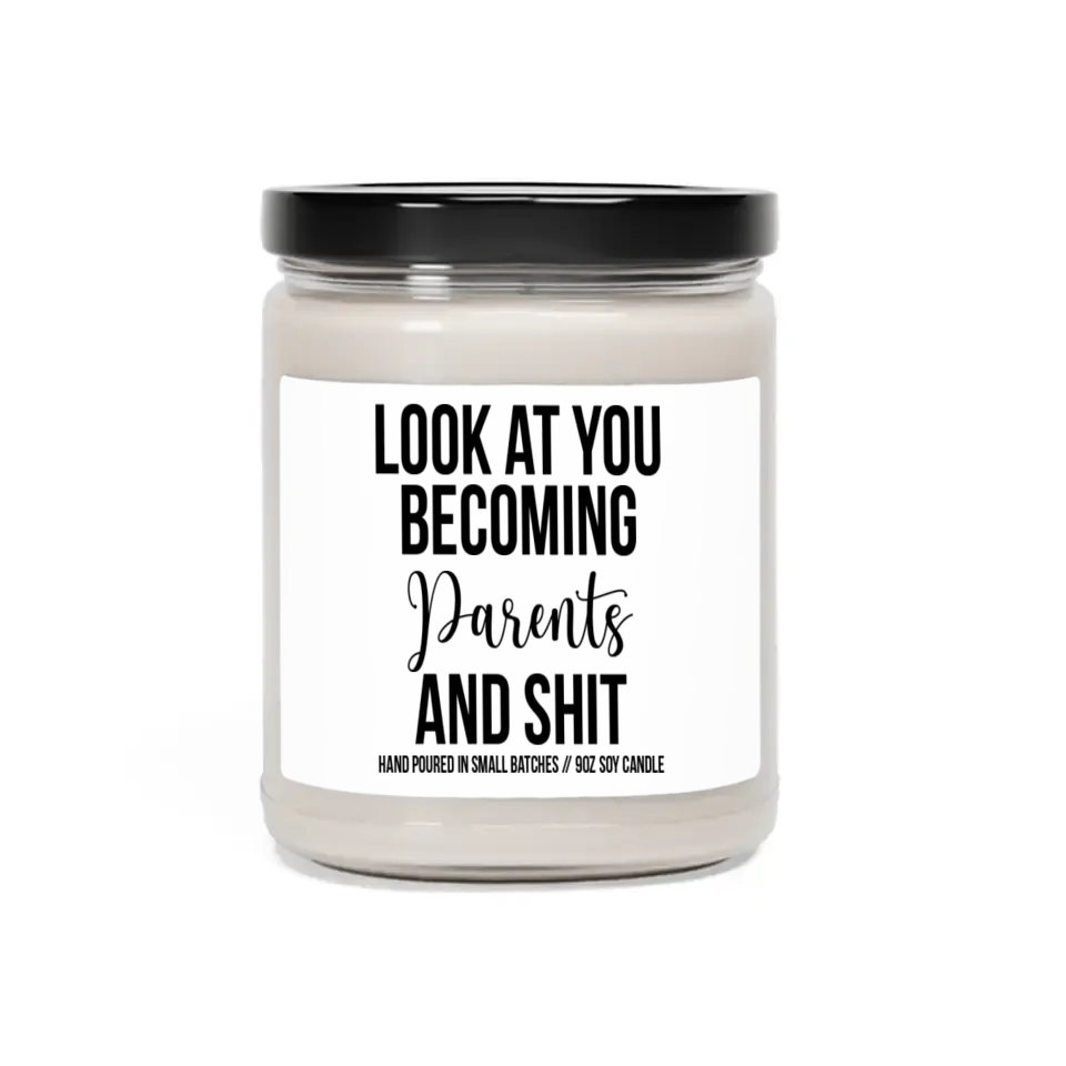 Look At You Becoming Parents And Shit - Scented Candle - Funny Gift For Pregnant Mom or New Parents