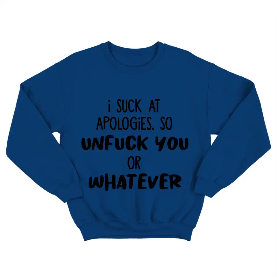 I Suck At Apologies So Unfuck You Or Whatever - Special Sweatshirt - Sorry Gift For Him/Her For Husband/Wife - Funny Gift For Couples For Lover - 305IHPNPTS622