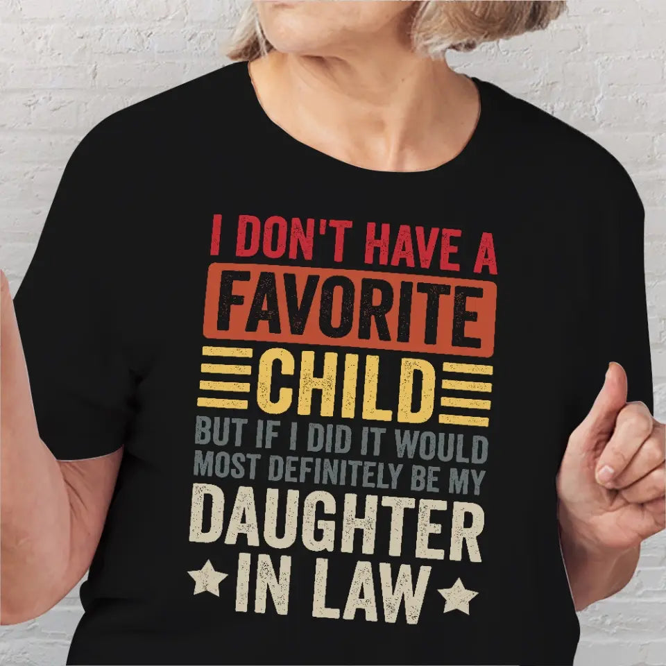 I Don't Have A Favorite Child - Special Shirt For Dad/Mom-In-Law - Gift From Daughter-in-law For Mother-in-law | 306IHPNPTS661