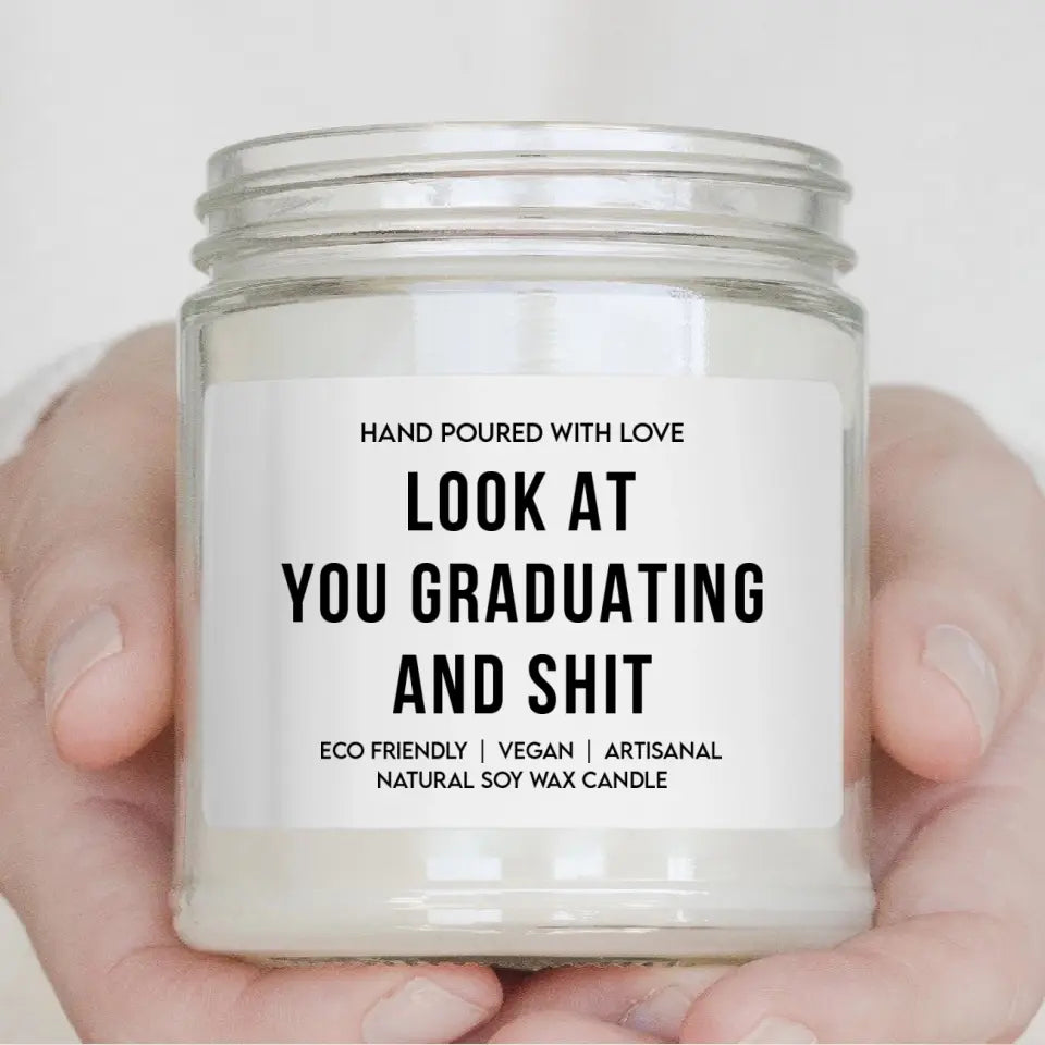 Look At You Graduating And Shit - Special Scented Candle - Graduation Gift