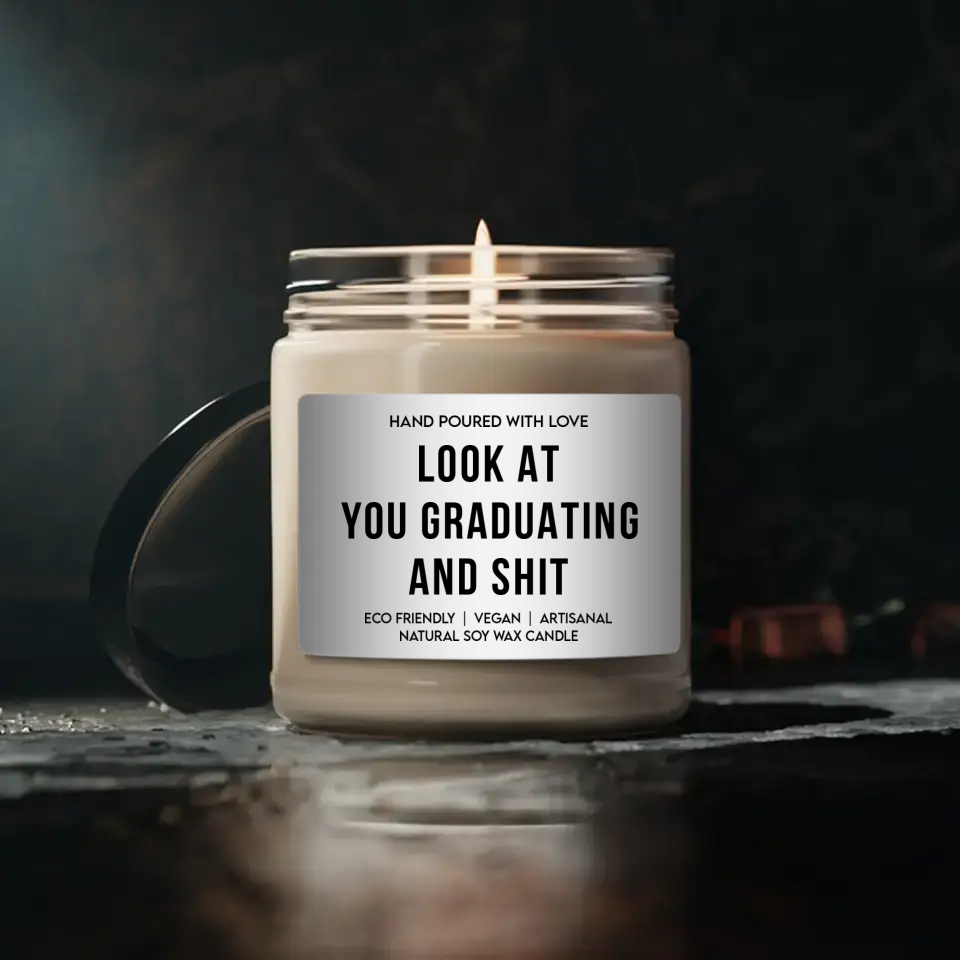 Look At You Graduating And Shit - Special Scented Candle - Graduation Gift